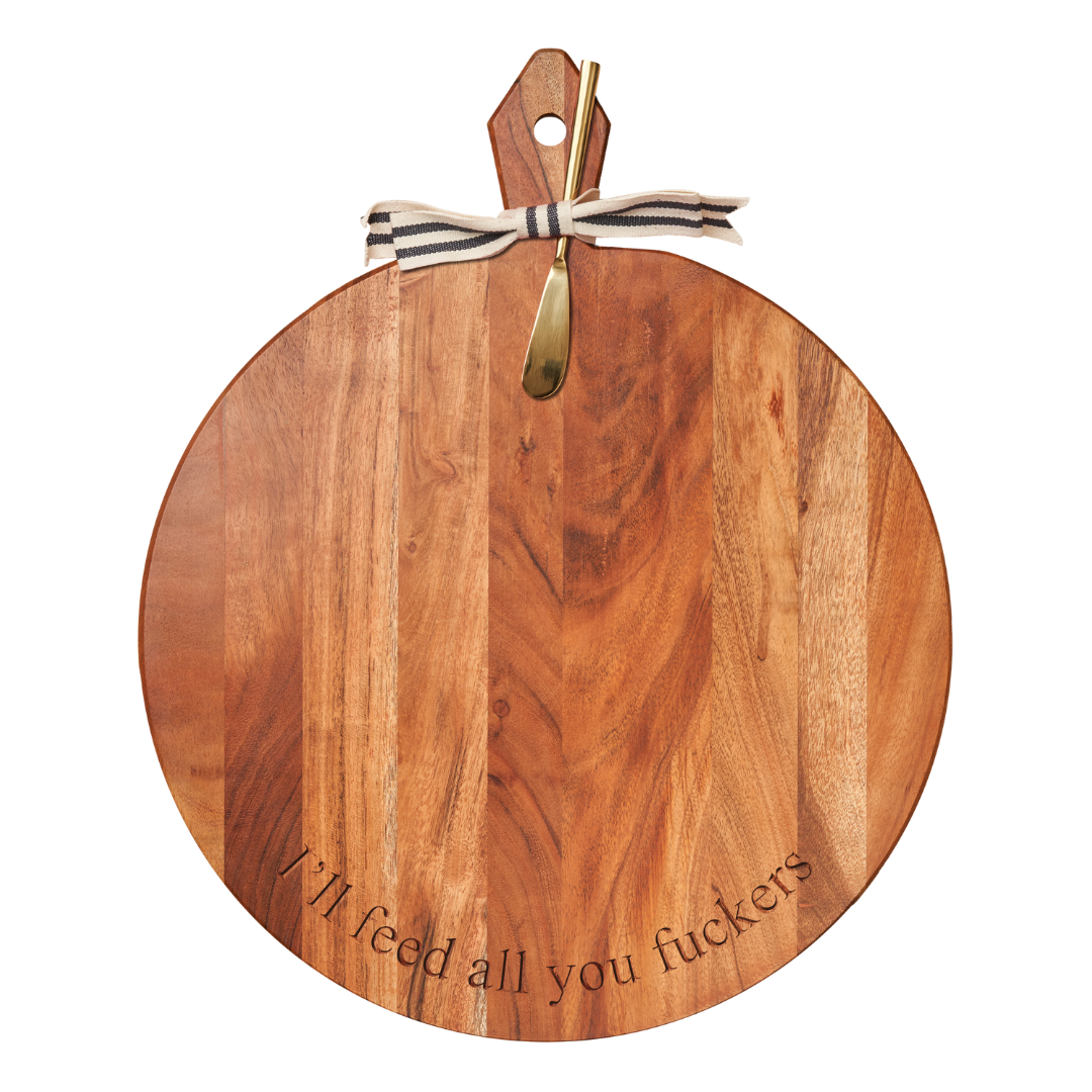 Acacia Heirloom Board Round w/ Gold Spreader & Ribbon | I'll Feed All You Fuckers | 20 x 16"