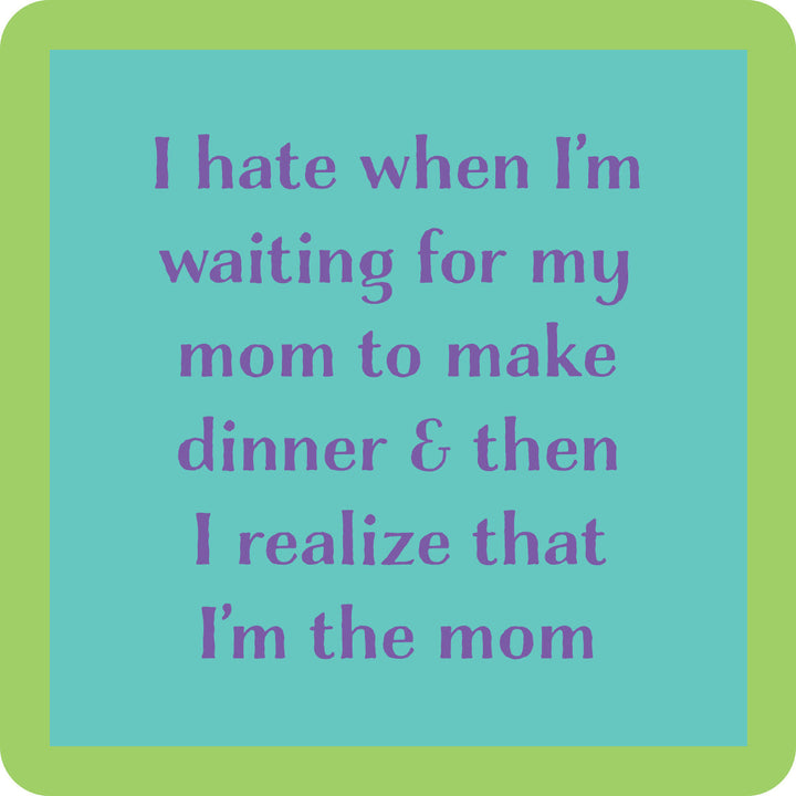 Text on a blue and green background reads: I hate when I’m waiting for my mom to make dinner & then I realize that I’m the mom. A fun meme featured on the Cheers to Mom Gift Set 1 by Sophistiplate LLC—perfect for a funny Mother’s Day gift!.