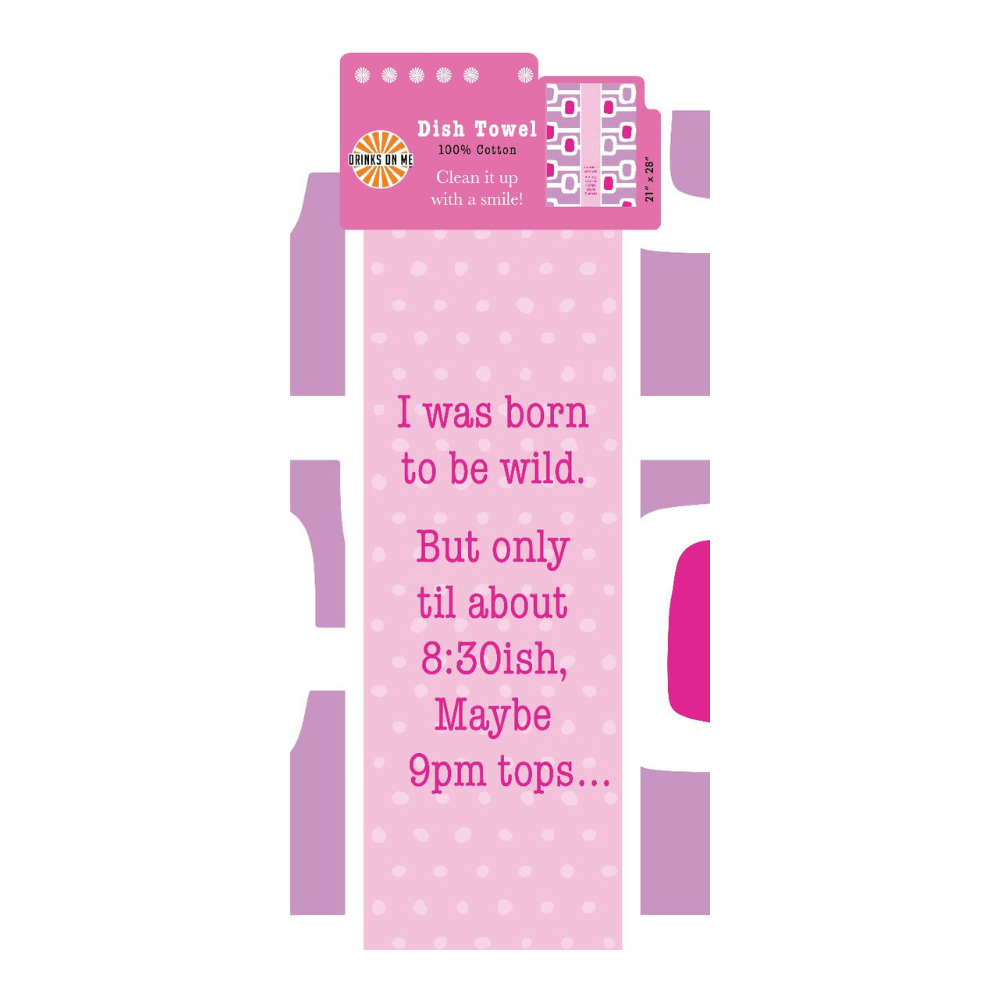 Add some fun to your kitchen with the Born To Be Wild Towel by Drinks On Me. This pink and white polka dot dish towel reads, "I was born to be wild. But only til about 8:30ish, Maybe 9pm tops…" Clean up with a smile!.