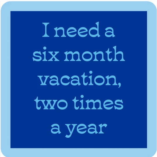 Six Month Vacation Coaster
