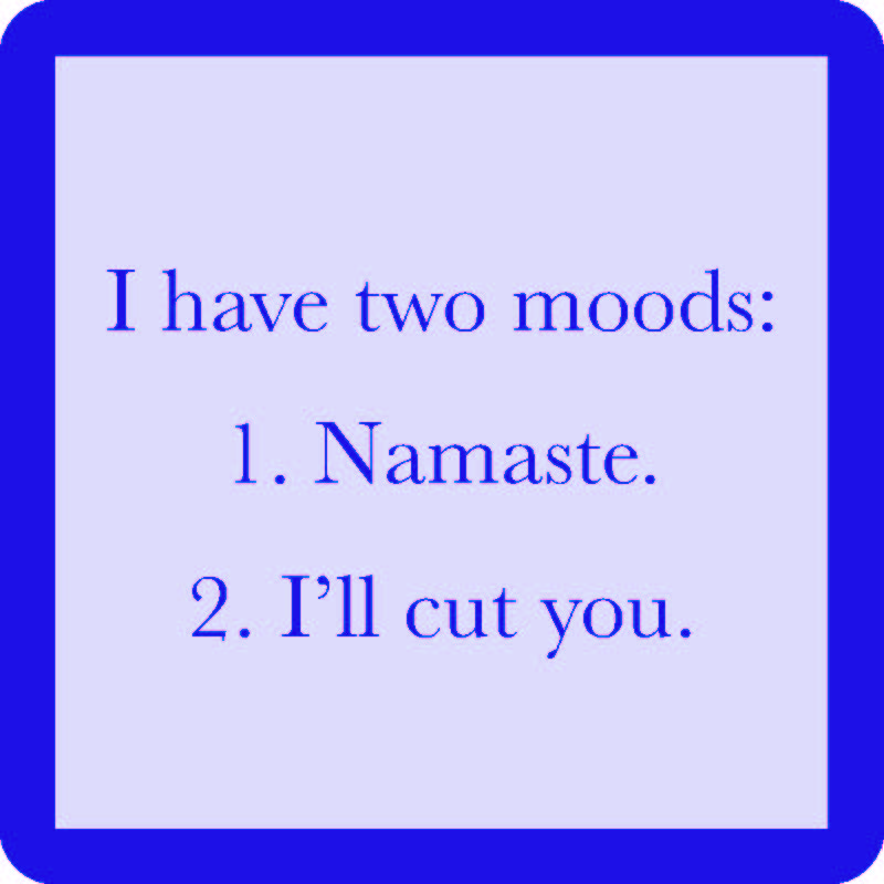 The Drinks On Me Two Moods Coaster features a white square design with a blue border and bold text: "I have two moods: 1. Namaste. 2. I’ll cut you"—a fun bar cart accessory or unique housewarming gift.