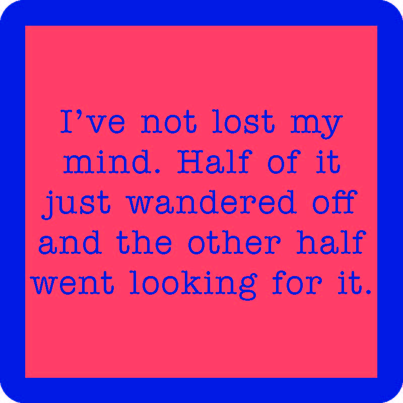A square image with a pink center and blue border features blue text: “I've not lost my mind. Half of it just wandered off and the other half went looking for it.” Lost My Mind Coaster by Drinks On Me—perfect funny gift or drink coaster.