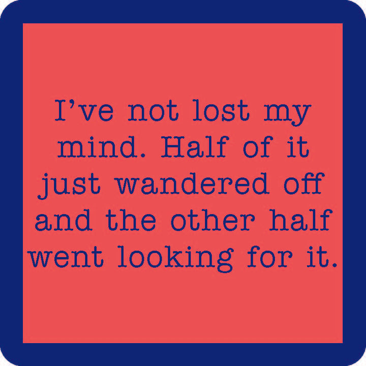 A square image with a pink center and blue border features blue text: “I've not lost my mind. Half of it just wandered off and the other half went looking for it.” Lost My Mind Coaster by Drinks On Me—perfect funny gift or drink coaster.