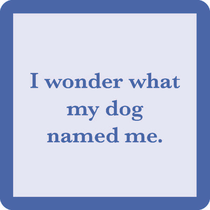 The Drinks On Me "I Wonder What My Dog Named Me Coaster" is a light blue square coaster with a thick blue border and witty text—ideal for funny housewarming gifts or unique bar cart accessories.