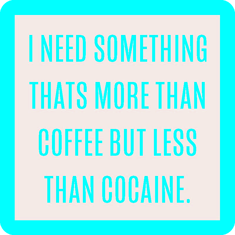 The More Than Coffee Coaster by Drinks On Me features a turquoise border, beige background, and centered turquoise text: I need something that’s more than coffee but less than cocaine—a funny and unique bar cart accessory.