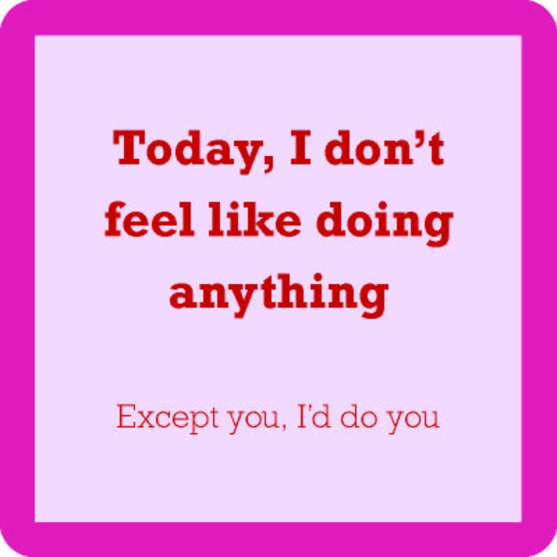 Drinks On Me’s "I’d Do You Coaster" features a pink border, light purple background, and bold red text: “Today, I don’t feel like doing anything. Except you, I’d do you.” A fun gift or quirky addition to your bar cart.