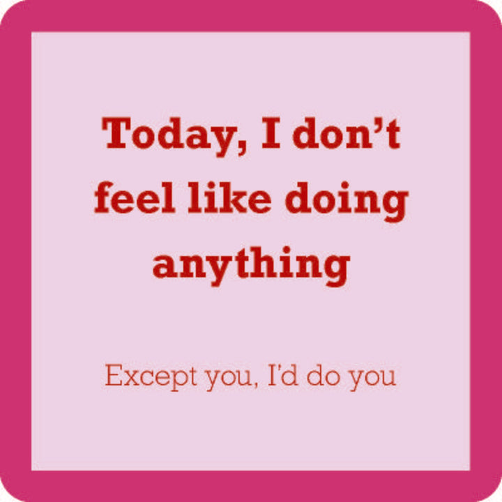 Drinks On Me’s "I’d Do You Coaster" features a pink border, light purple background, and bold red text: “Today, I don’t feel like doing anything. Except you, I’d do you.” A fun gift or quirky addition to your bar cart.