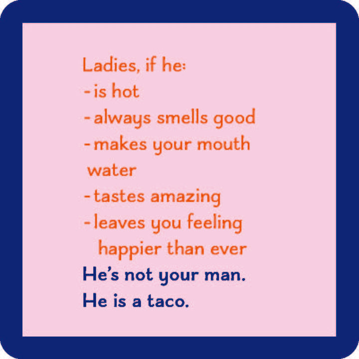The Taco Coaster by Drinks On Me features a funny graphic: “Ladies, if he’s hot, smells good, makes your mouth water—He’s not your man. He is a taco.” A perfect bar cart accessory or housewarming gift guaranteed to get laughs.