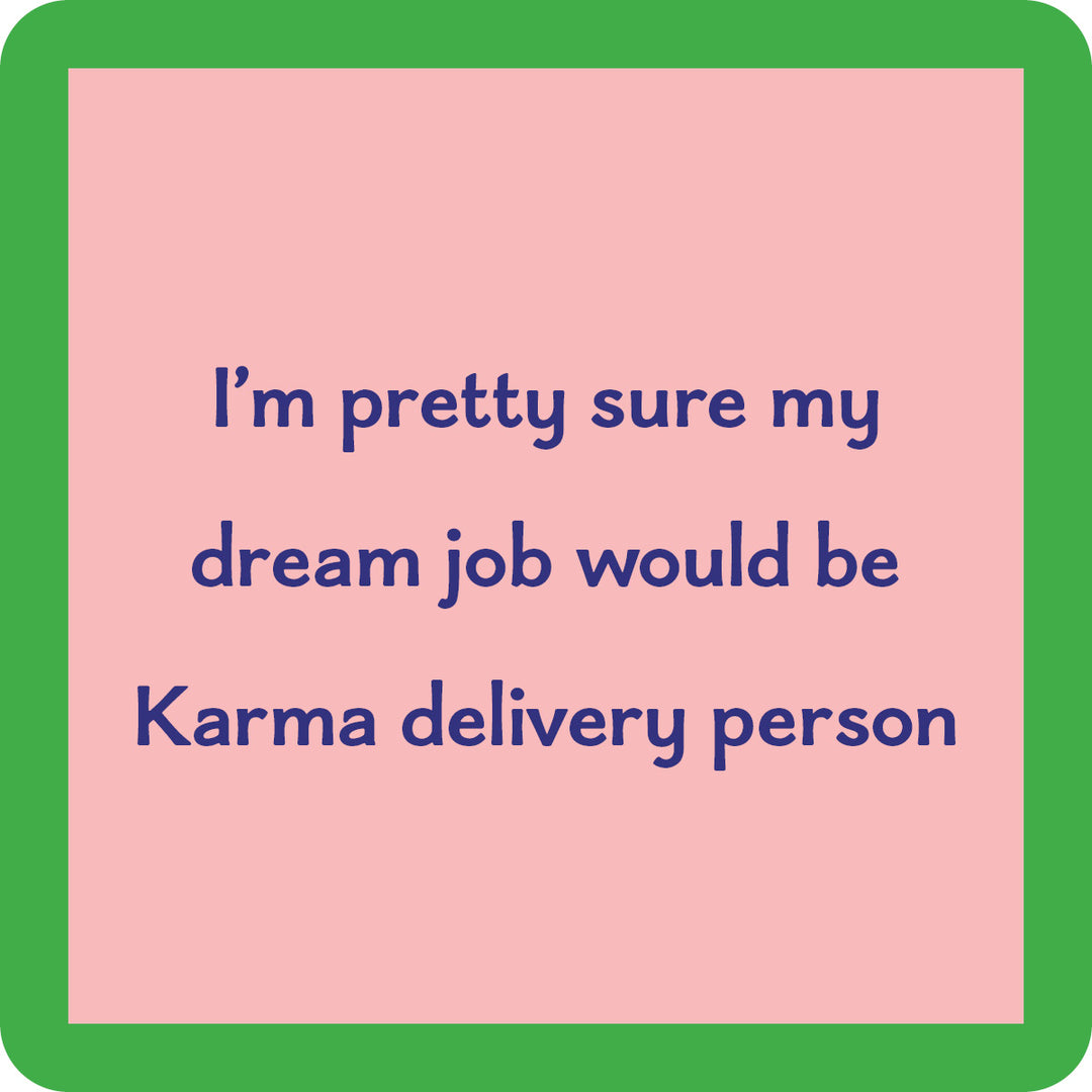 Drinks On Me's Karma Delivery Coaster features a pink square with a green border and blue text: “I’m pretty sure my dream job would be Karma delivery person.” Perfect for bar carts or unique housewarming gifts.
