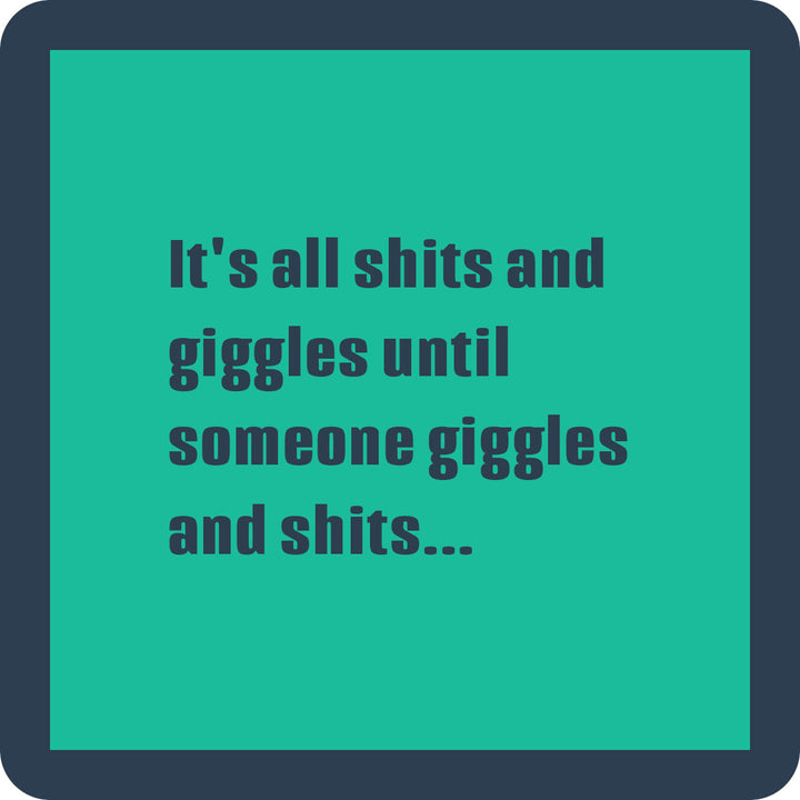 The Shits and Giggles Coaster by Drinks On Me features a green background, dark border, and the phrase "It's all shits and giggles until someone giggles and shits..."—a hilarious bar cart accessory or housewarming gift.