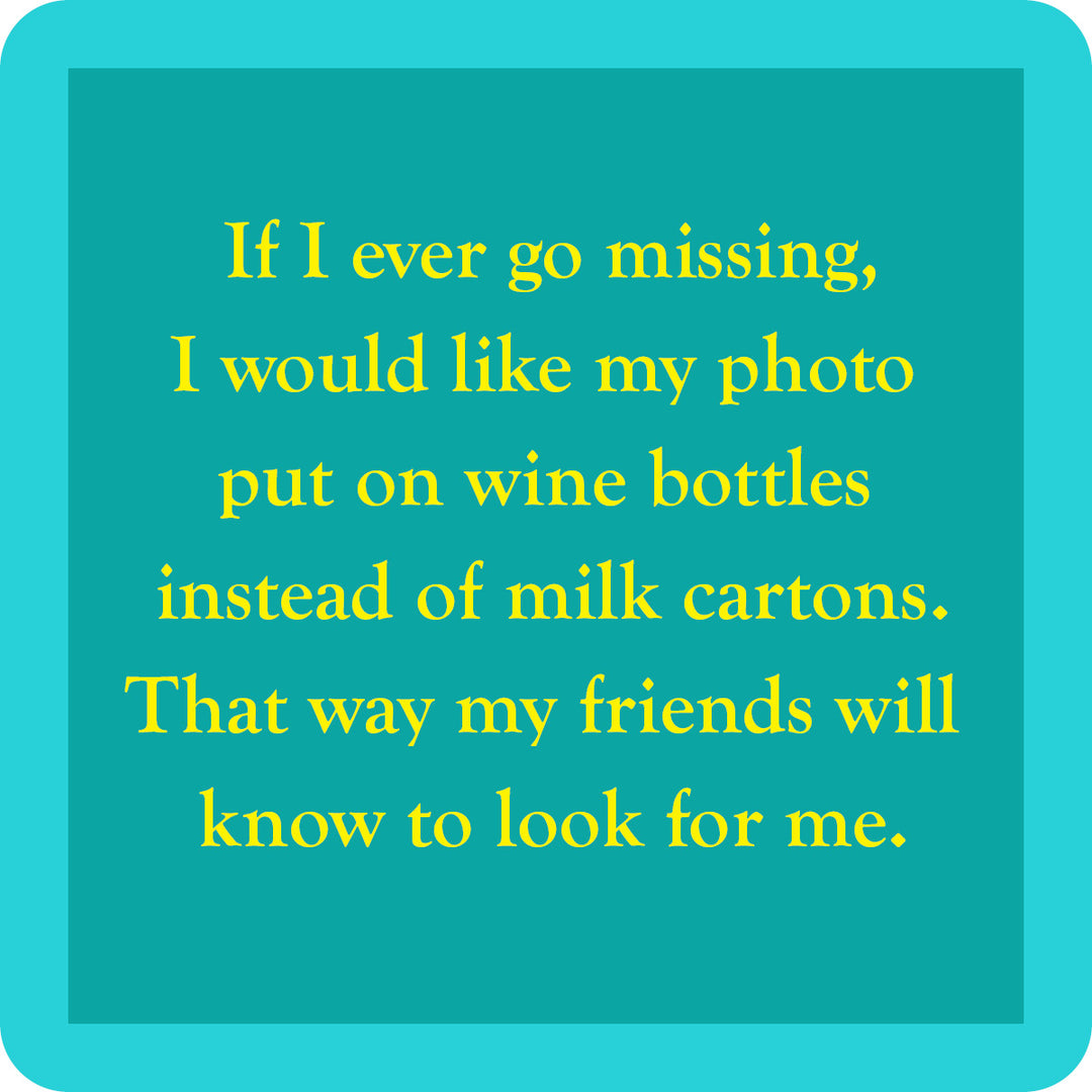 A turquoise square Milk Carton Coaster by Drinks On Me reads: "If I ever go missing, put my photo on wine bottles instead of milk cartons so my friends know to look for me." Fun gift for wine lovers or bar cart accessory.