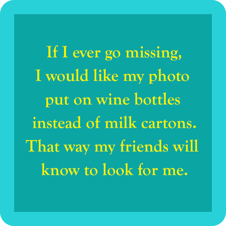 A turquoise square Milk Carton Coaster by Drinks On Me reads: "If I ever go missing, put my photo on wine bottles instead of milk cartons so my friends know to look for me." Fun gift for wine lovers or bar cart accessory.
