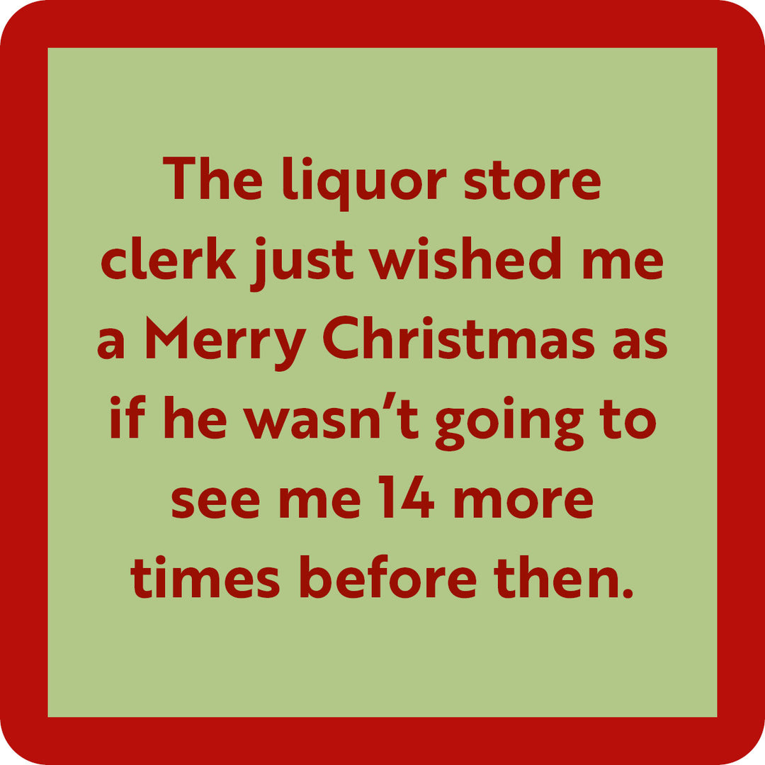 The Drinks On Me Liquor Store Coaster features red text on a light green background and a red border: "The liquor store clerk just wished me a Merry Christmas as if he wasn’t going to see me 14 more times before then." Great as a housewarming gift or funny drink coaster.