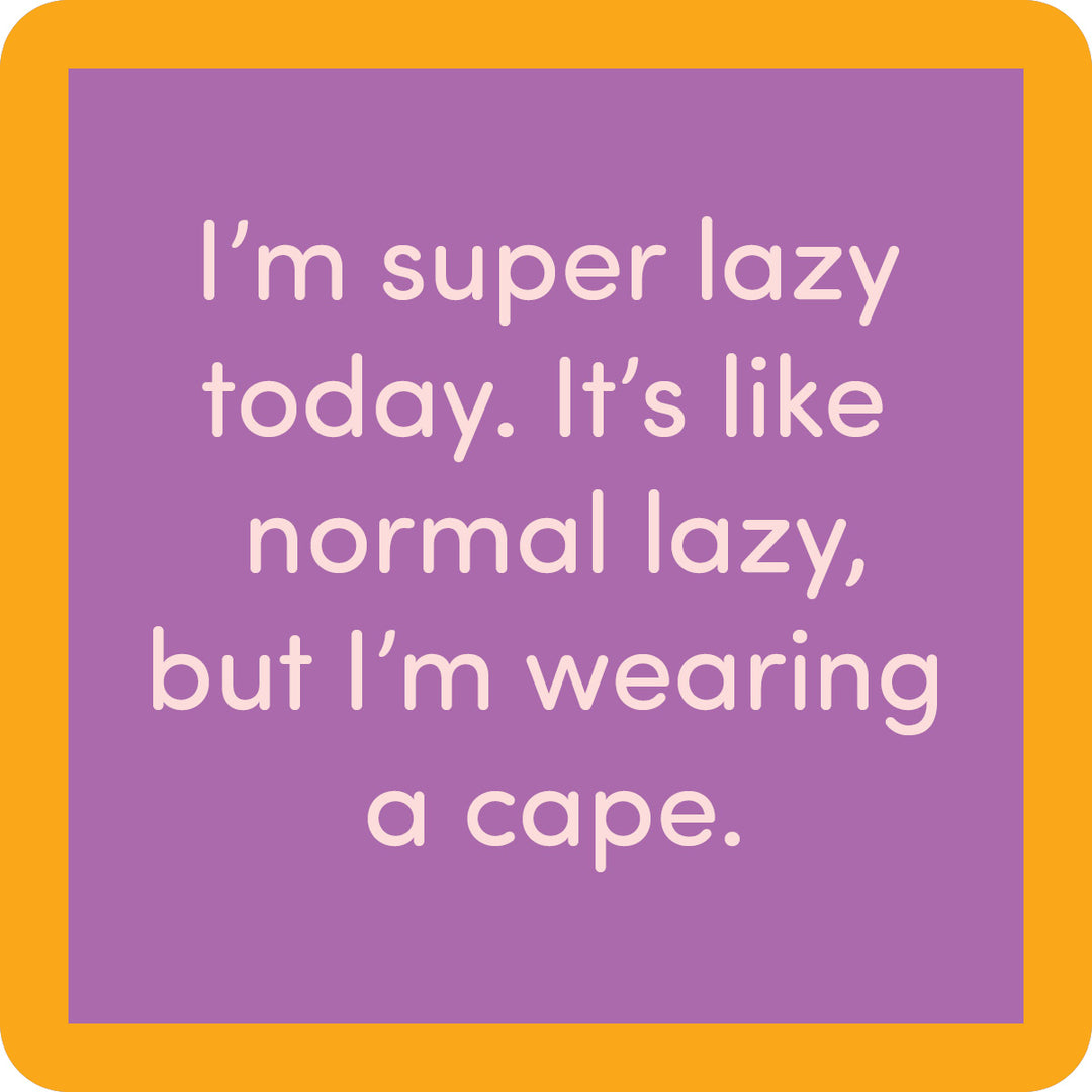 A purple square with an orange border reads: I’m super lazy today. It’s like normal lazy, but I’m wearing a cape—perfect for fans of funny bar accessories. Super Lazy Coaster by Drinks On Me.
