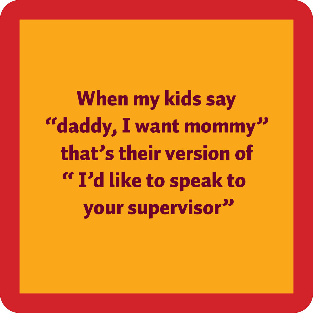 Text on an orange background with a red border reads: "When my kids say daddy, I want mommy that's their version of I'd like to speak to your supervisor." The Supervisor Coaster by Drinks On Me makes a hilarious bar cart accessory or hostess gift.