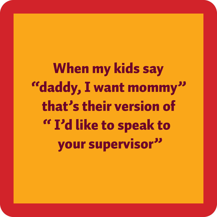 Text on an orange background with a red border reads: "When my kids say daddy, I want mommy that's their version of I'd like to speak to your supervisor." The Supervisor Coaster by Drinks On Me makes a hilarious bar cart accessory or hostess gift.