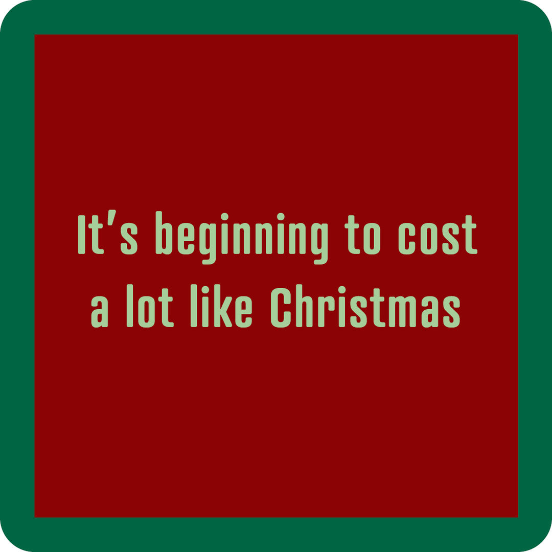 The Cost a Lot Coaster by Drinks On Me has a red square design with a green border and light green text: "Its beginning to cost a lot like Christmas"—a funny drink coaster or bar cart accessory.