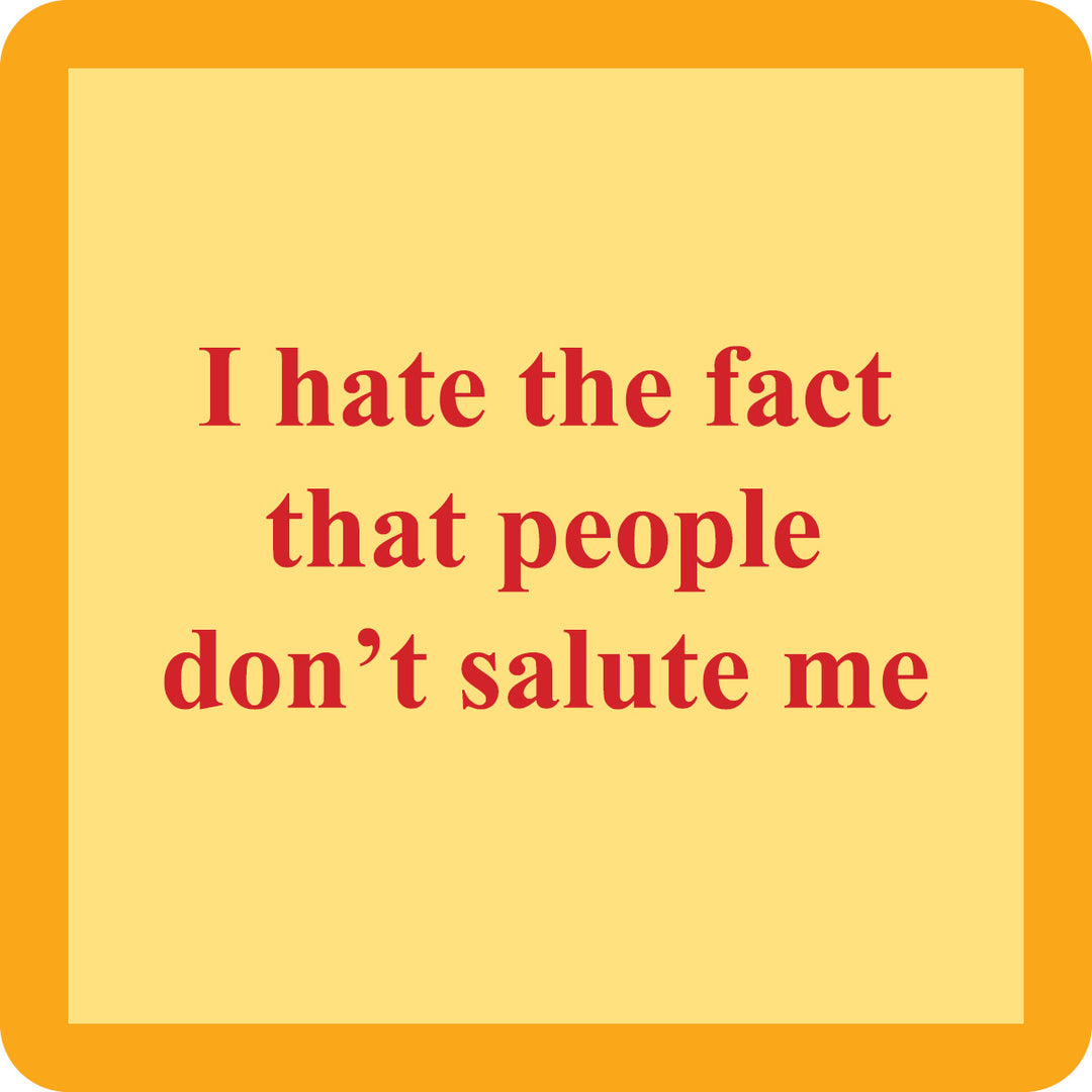 The Salute Coaster by Drinks On Me is a yellow square with an orange border and red text: “I hate the fact that people don’t salute me.” A funny coaster and quirky housewarming gift.