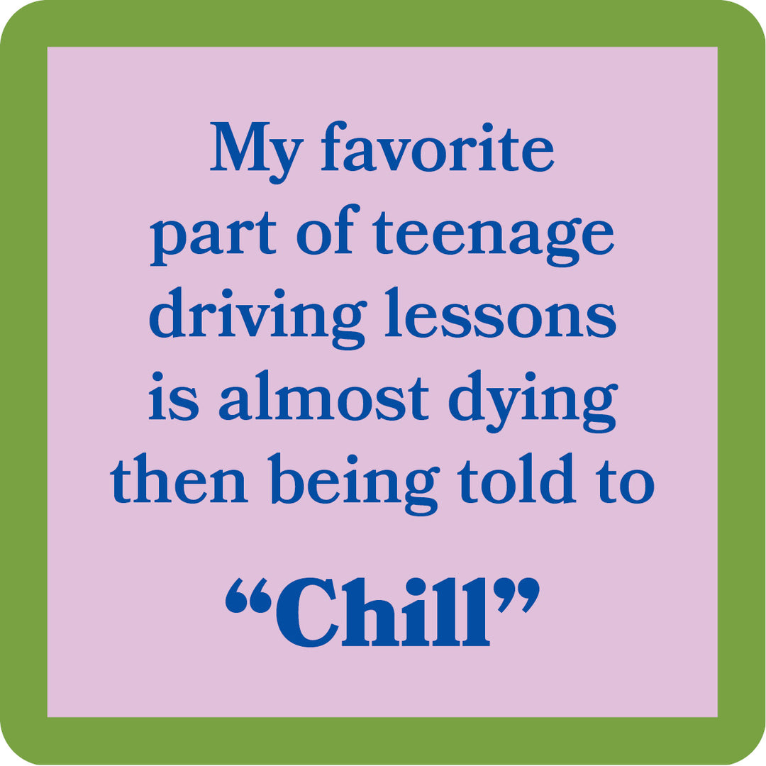 The Chill Coaster by Drinks On Me features a square design with a green border, light purple center, and blue text: "My favorite part of teenage driving lessons is almost dying then being told to Chill"—a hilarious bar cart accessory.