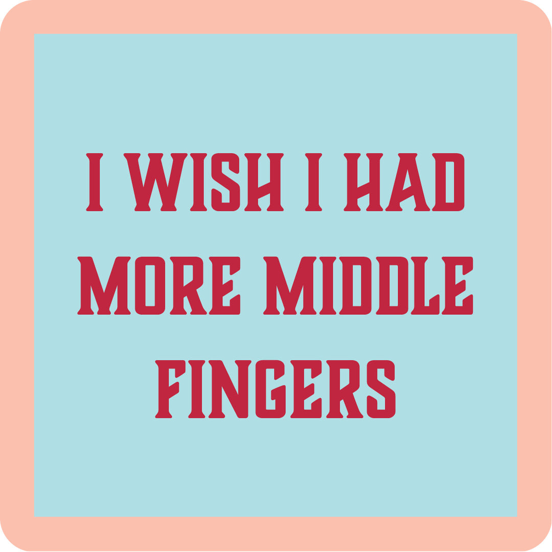 A square Middle Finger Coaster by Drinks On Me, featuring a light blue background, peach border, and bold red text: I WISH I HAD MORE MIDDLE FINGERS—a hilarious housewarming gift or funny drink coaster.