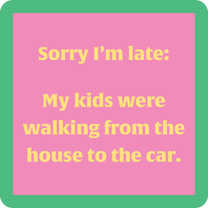 The Kids Walking Coaster by Drinks On Me features a pink square with a green border and yellow text: “Sorry I’m late—my kids were walking from the house to the car.” A funny bar cart accessory or hostess gift.
