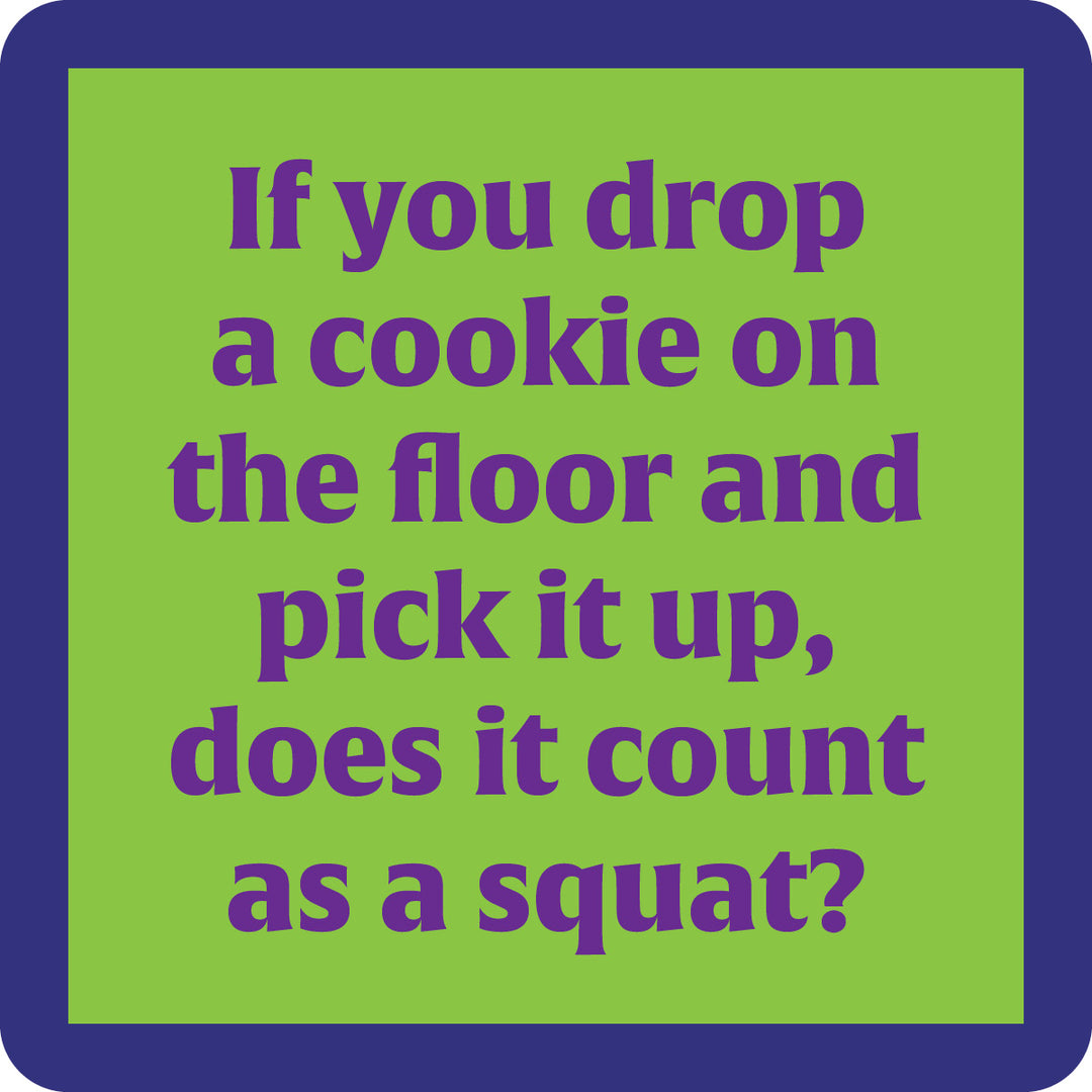 The Cookie on Floor Coaster by Drinks On Me features purple text on a green background with a dark blue border: "If you drop a cookie on the floor and pick it up, does it count as a squat?" A fun gift for funny coaster collectors!.