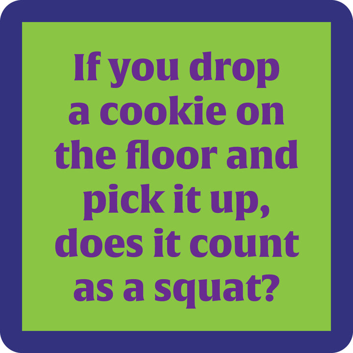 The Cookie on Floor Coaster by Drinks On Me features purple text on a green background with a dark blue border: "If you drop a cookie on the floor and pick it up, does it count as a squat?" A fun gift for funny coaster collectors!.