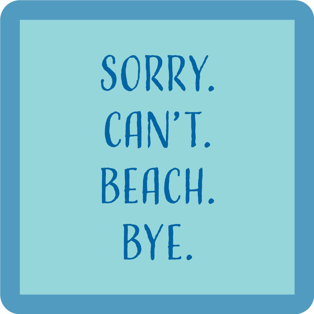 The Sorry Can't Coaster by Drinks On Me features bold, uppercase “SORRY. CANT. BEACH. BYE.” text on a blue square—ideal as a funny drink coaster or quirky bar cart accessory.