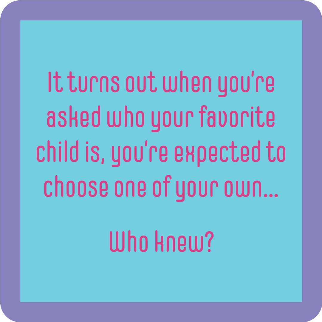 The Favorite Child Coaster by Drinks On Me features a purple border, light blue background, and pink text: "It turns out when you’re asked who your favorite child is, you’re expected to choose one of your own... Who knew?" Great for bar carts or housewarming gifts!.