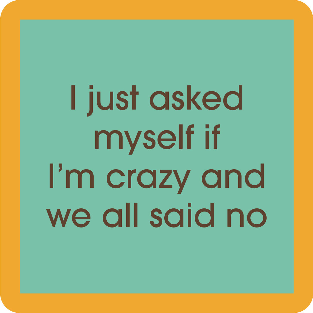 The Crazy Coaster by Drinks On Me is a green square with a yellow border and brown text: I just asked myself if I'm crazy and we all said no—a funny drink coaster, perfect for bar carts or housewarming gifts.