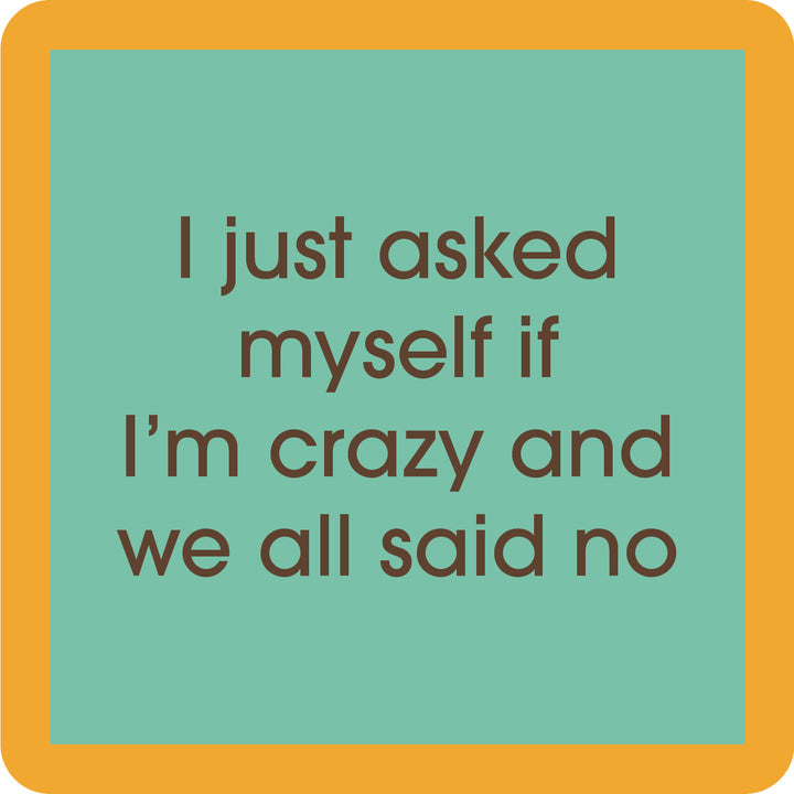 The Crazy Coaster by Drinks On Me is a green square with a yellow border and brown text: I just asked myself if I'm crazy and we all said no—a funny drink coaster, perfect for bar carts or housewarming gifts.