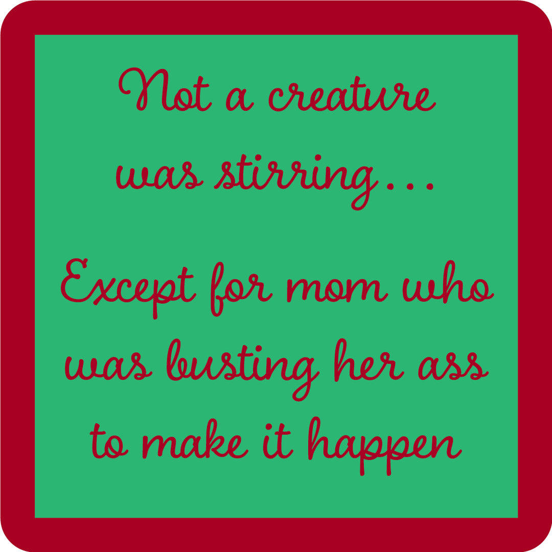 The Creature Stirring Coaster by Drinks On Me features a green square with a red border and red cursive text: "Not a creature was stirring... Except for mom who was busting her ass to make it happen." A funny drink coaster or unique housewarming gift.