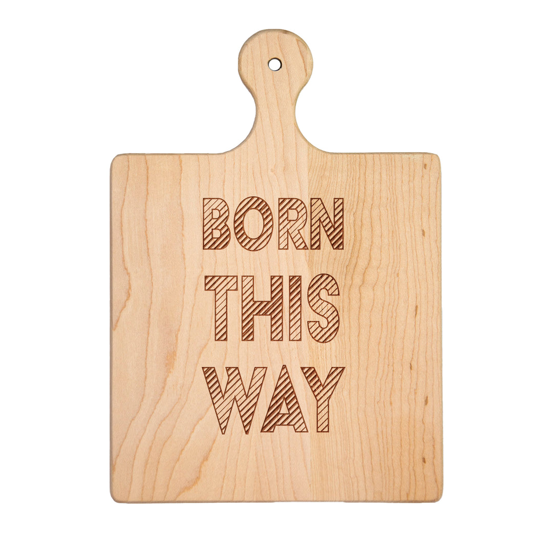 Artisan Maple Paddle Board | Born This Way | 9" x 6"